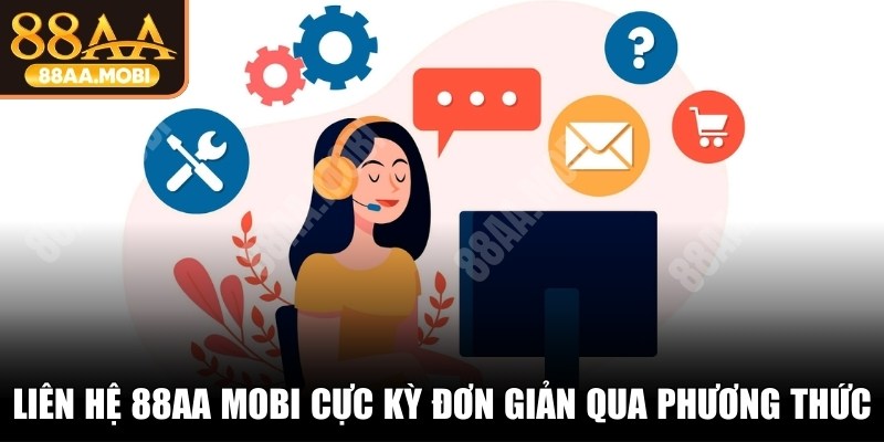 Liên hệ 88AA cực kỳ đơn giản qua đa dạng phương thức